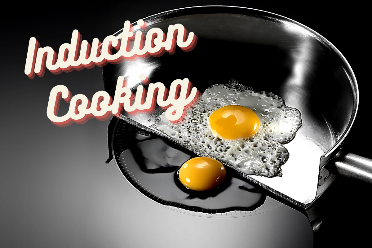 "Induction Cooking" text overlayed on graphic of eggs cooking on a pan on an induction stove top.