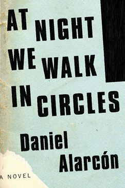 The book cover for "At Night we Walk in Circles" by Daniel Alarcon